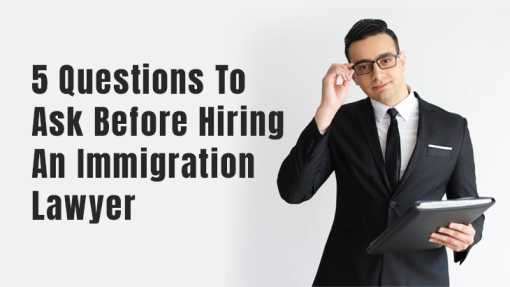 5 Questions To Ask Before Hiring An Immigration Lawyer