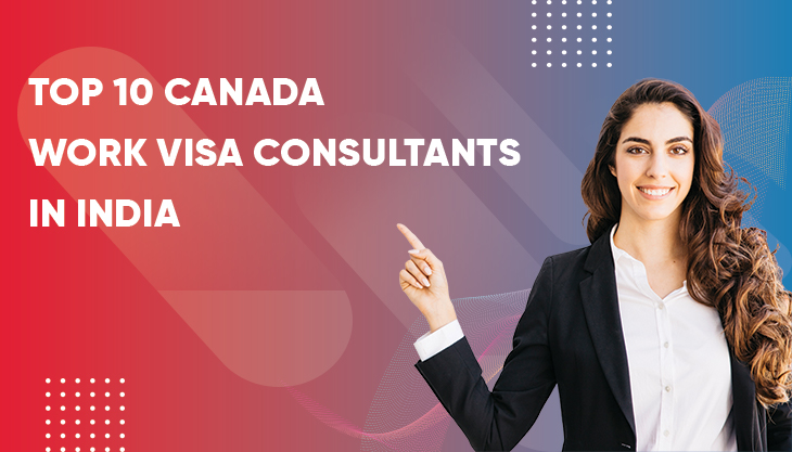 Top 10 Canada Work Visa Consultants In India