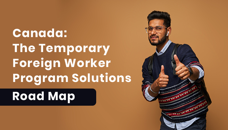 Canada: The Temporary Foreign Worker Program Solutions Road Map