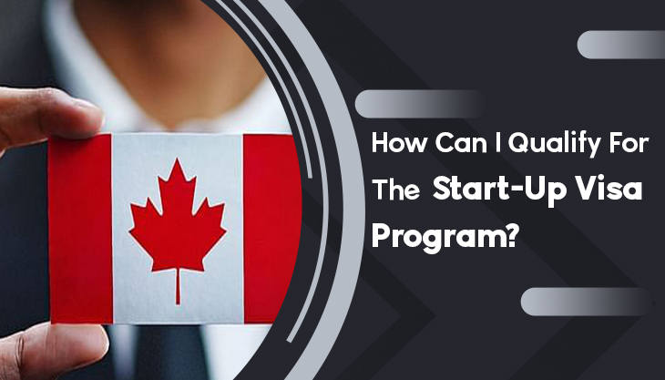 How Can I Qualify For The Start-Up Visa Program?