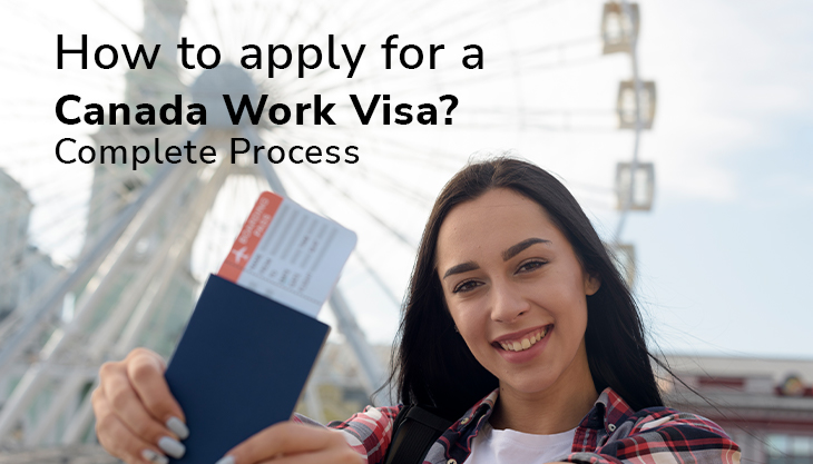 How To Apply For A Canada Work Visa? - Complete Process