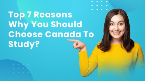 Top 7 Reasons Why You Should Choose Canada To Study?