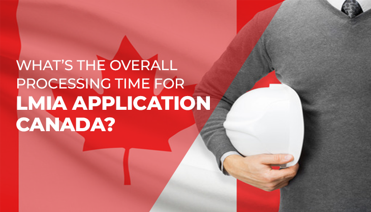 What’s The Overall Processing Time For LMIA Application Canada?
