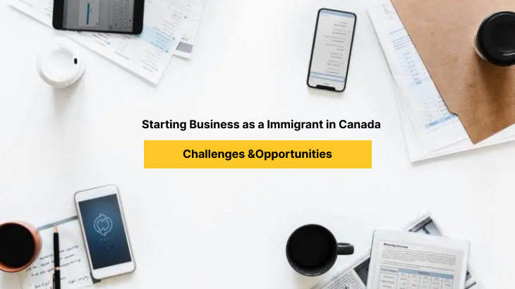 Starting A Business As An Immigrant In Canada: Challenges And Opportunities