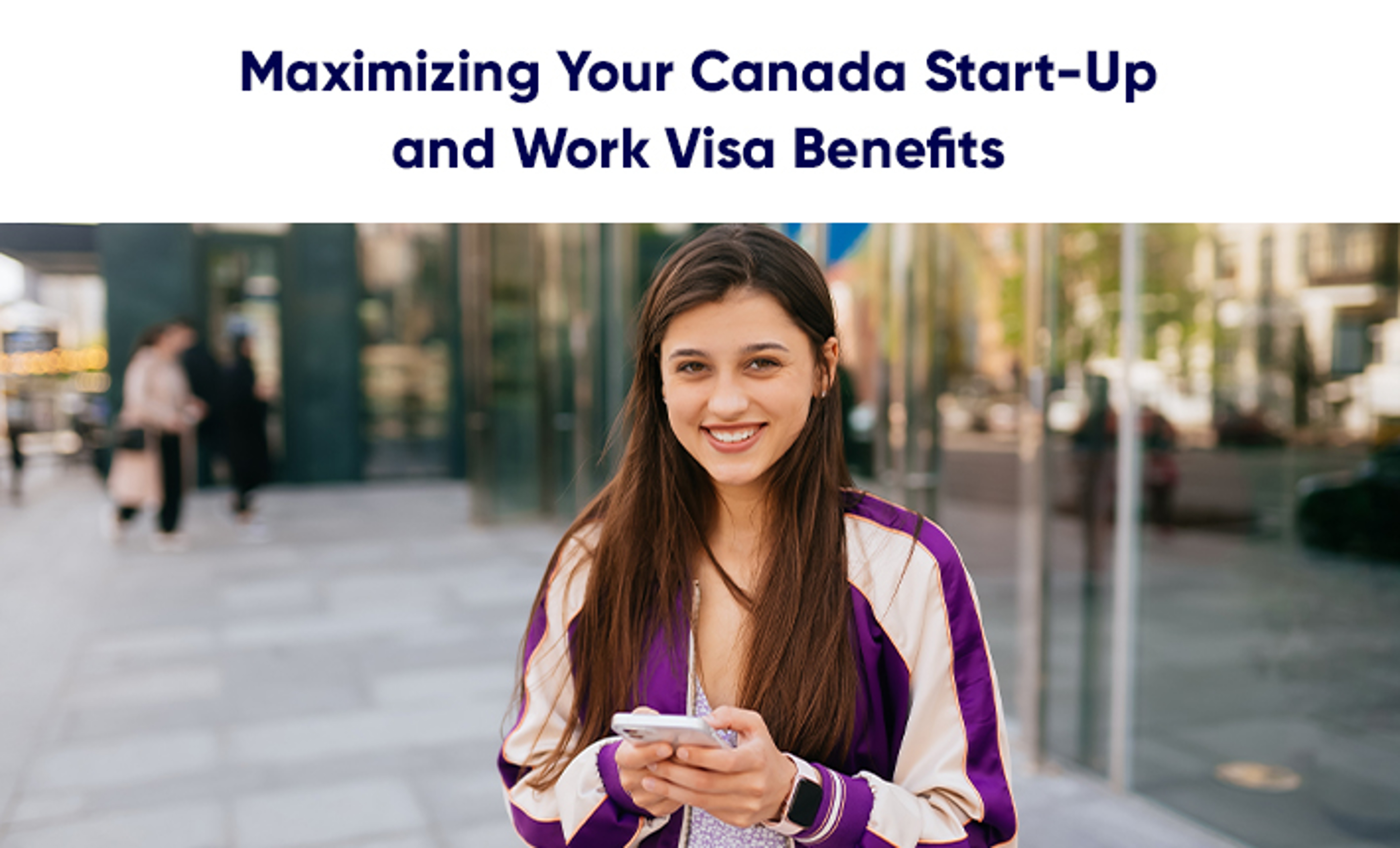 Maximizing Your Canada Start-Up and Work Visa  Benefits