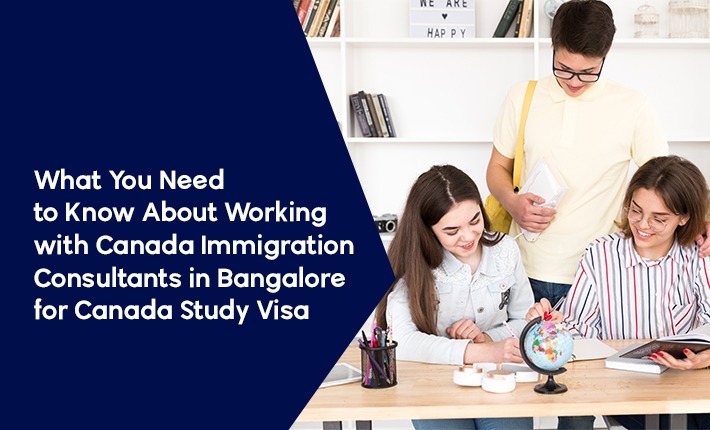 What You Need to Know About Working With Canada Immigration Consultants in Bangalore  for Canada Study Visa