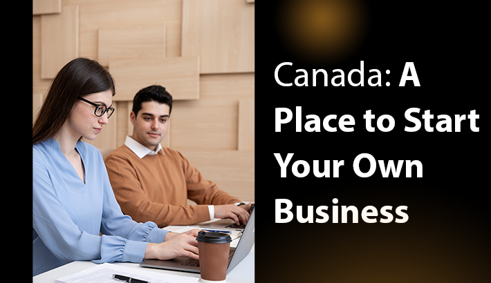 Canada: A Place to Start Your Own Business
