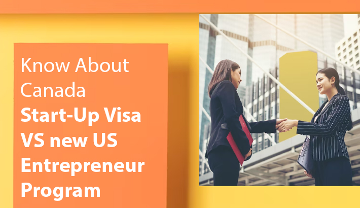 Know About Canada Start-Up Visa VS new US Entrepreneur Program