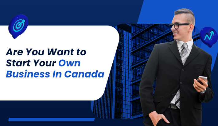 Are You Want to Start Your Own Business In Canada