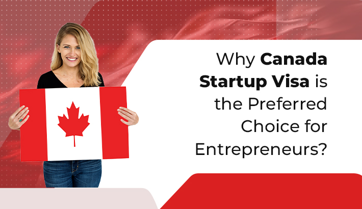 Why Canada Startup Visa is the Preferred Choice for Entrepreneurs?