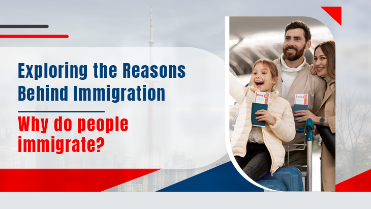 Exploring the Reasons Behind Immigration: Why do people immigrate?